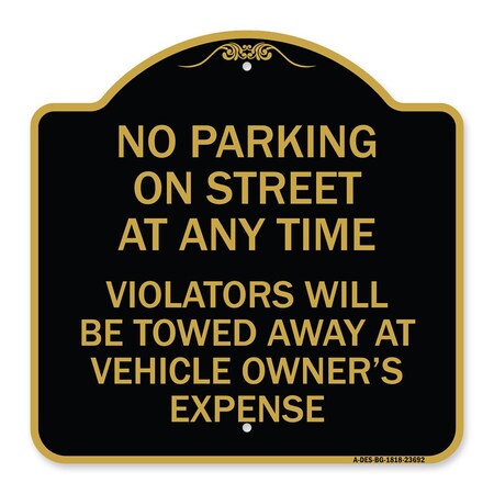 Signmission No Parking on Street at Anytime Violators Will Be Towed at Owner Expense, A-DES-BG-1818-23692 A-DES-BG-1818-23692